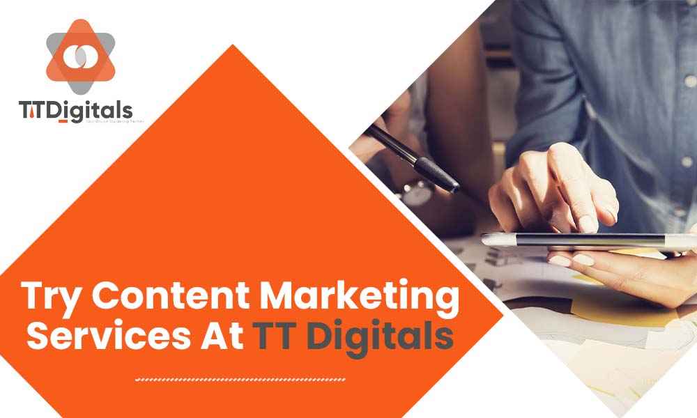 Try Content Marketing Services At TT Digitals